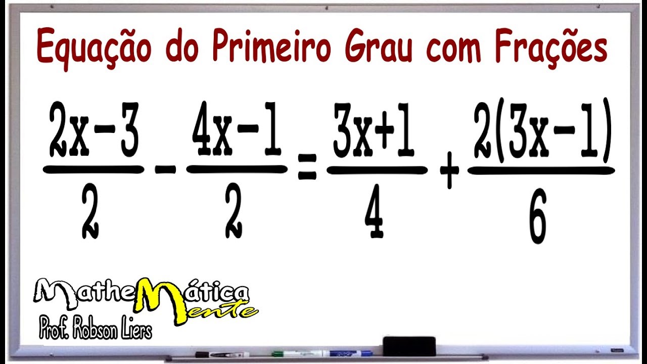EQUAÇÃO DO 1º GRAU COM FRAÇÕES - Prof  Robson Liers - Mathematicamente