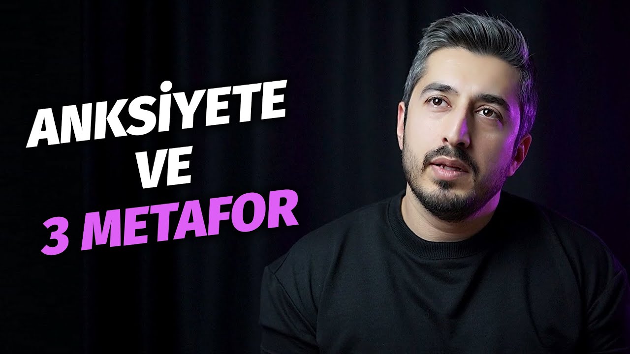 ANKSİYETEYİ 3 METAFORLA ÇÖZÜN