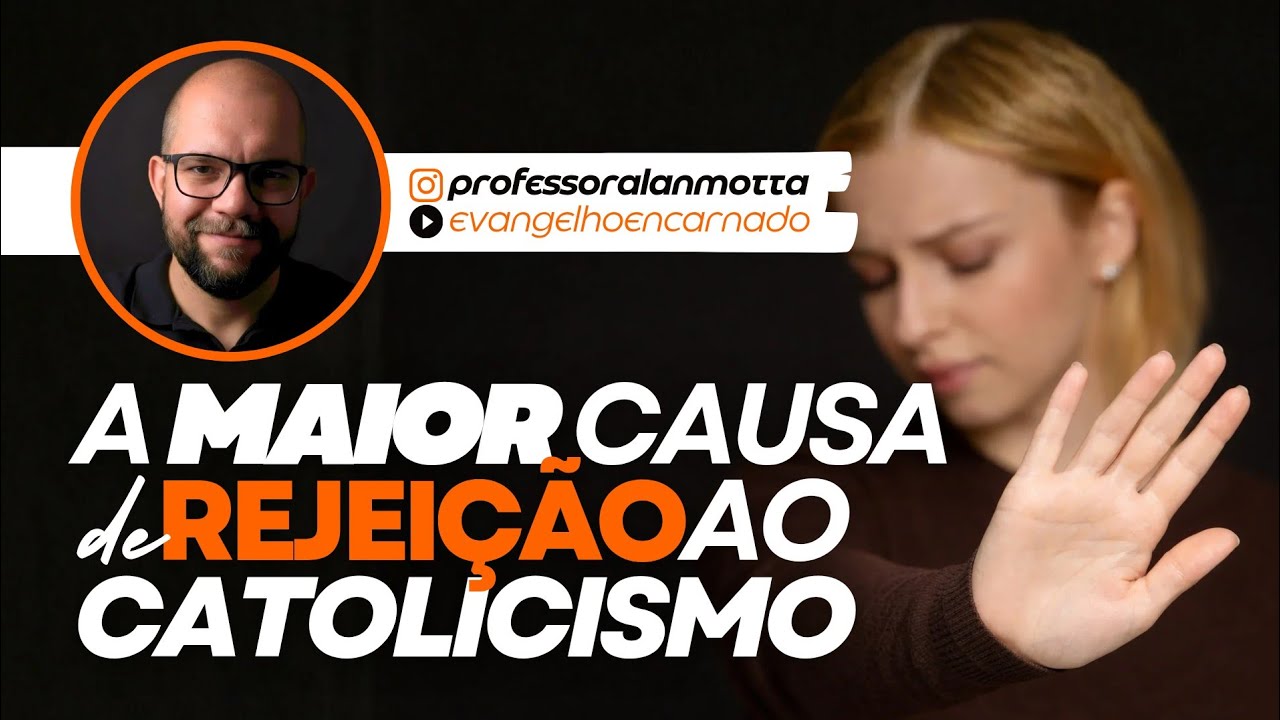 A MAIOR CAUSA DE REJEIÇÃO DO CATOLICISMO