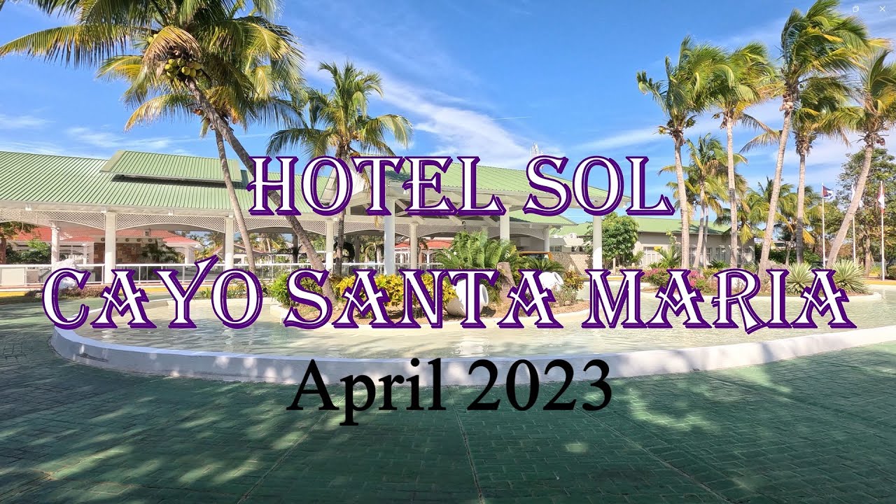 Hotel Sol-Cayo Santa Maria Cuba-April 2023