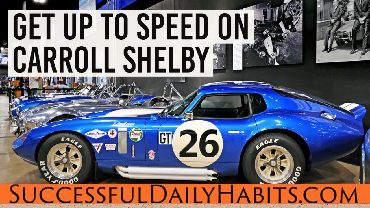 Carroll Shelby - Legendary Auto Entrepreneur, Designer and American Car Icon