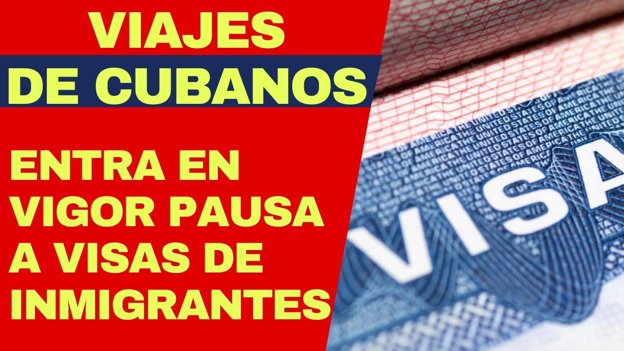 GOLPE A VIAJES DE CUBANOS: desde hoy en vigor pausa a visas de inmigrantes y fianza para otras visas