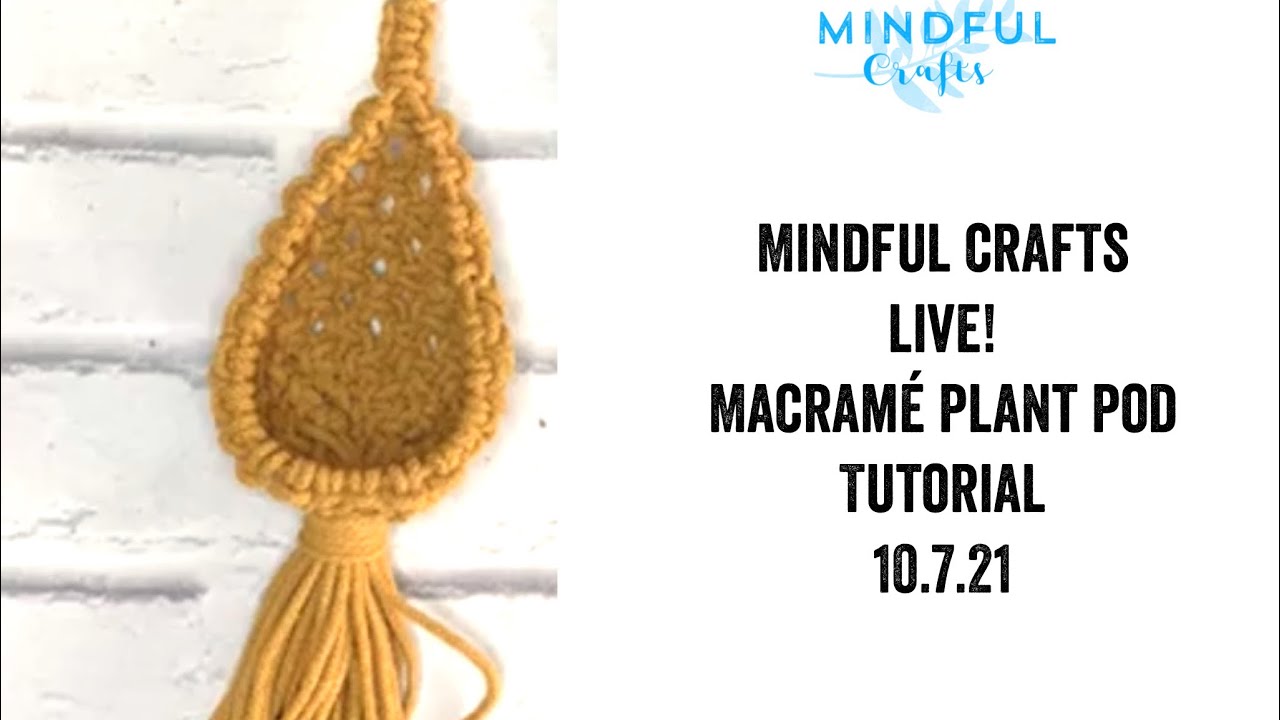 Mindful Crafts Macramé mini plant pod plant hanger - LIVE workshop 10.7.21