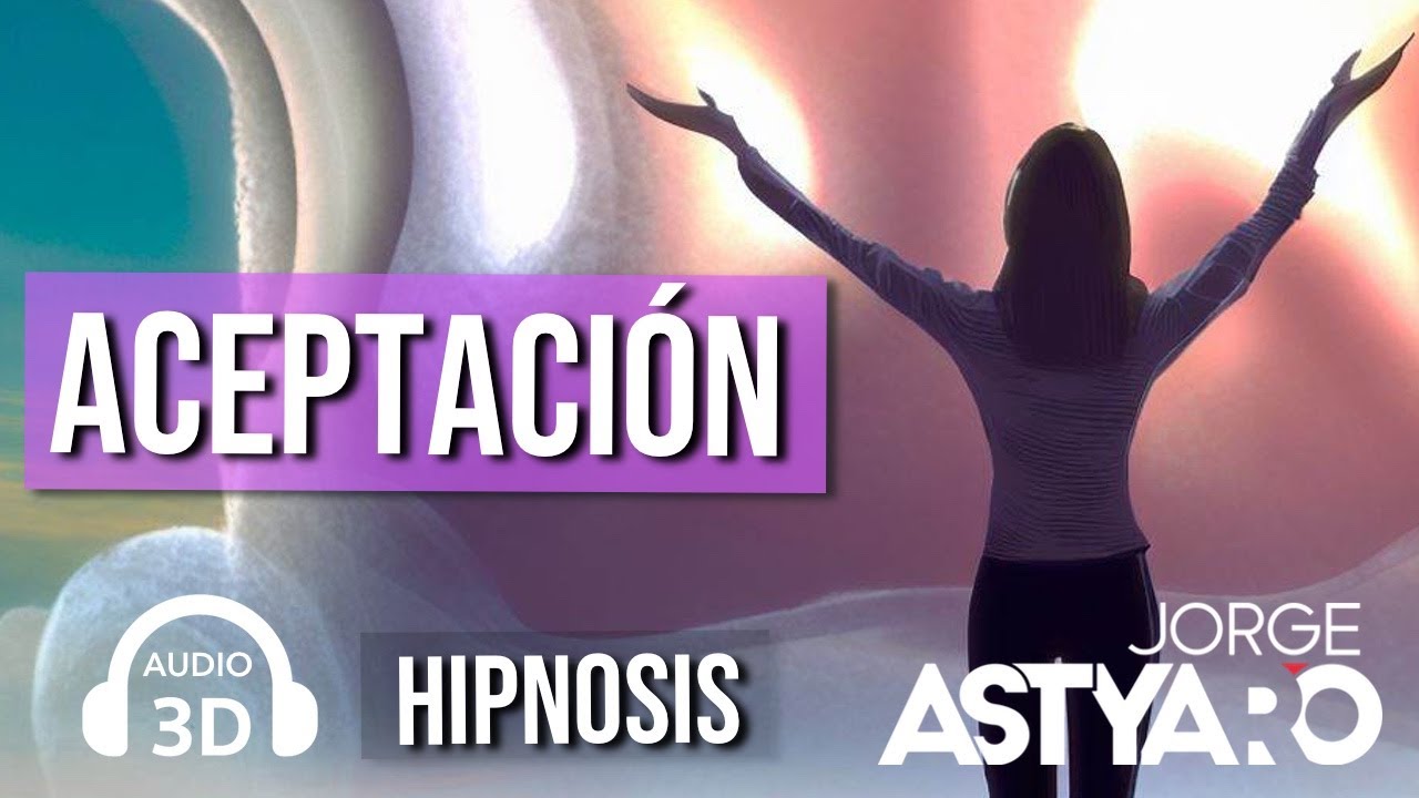 ACEPTARTE A TI MISMO con hipnosis (Jorge ASTYARO)