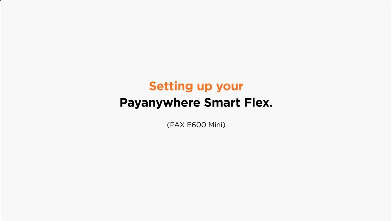 Setting up your Payanywhere Smart Flex (PAX E600 Mini)