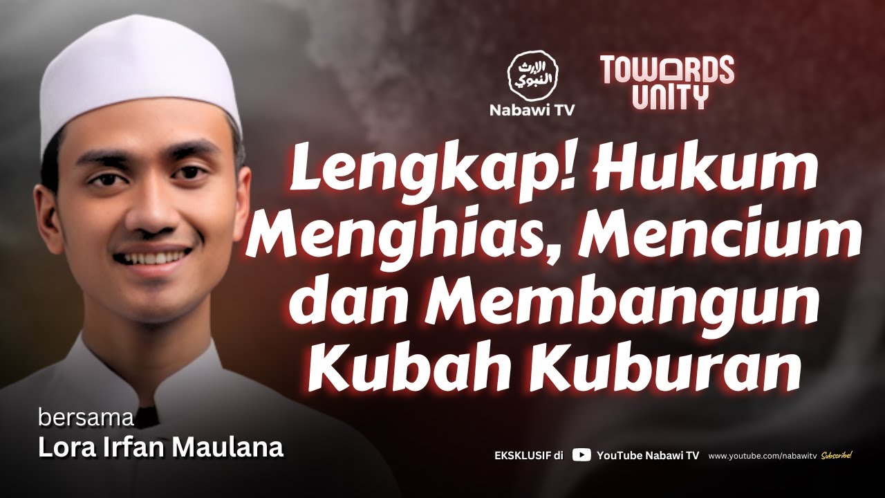 Lengkap! Hukum Menghias, Mencium dan Membangun Kubah Kuburan - Lora Irfan Maulana | Towards Unity