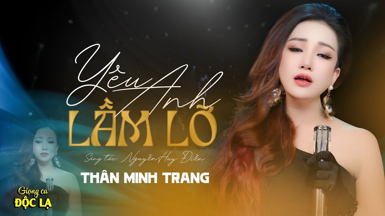 Yêu Anh Lầm Lỡ (Nguyễn Huy Điền) - Thân Minh Trang (Giọng Ca Độc Lạ)| Nhạc Phòng Trà Hót Nhất.