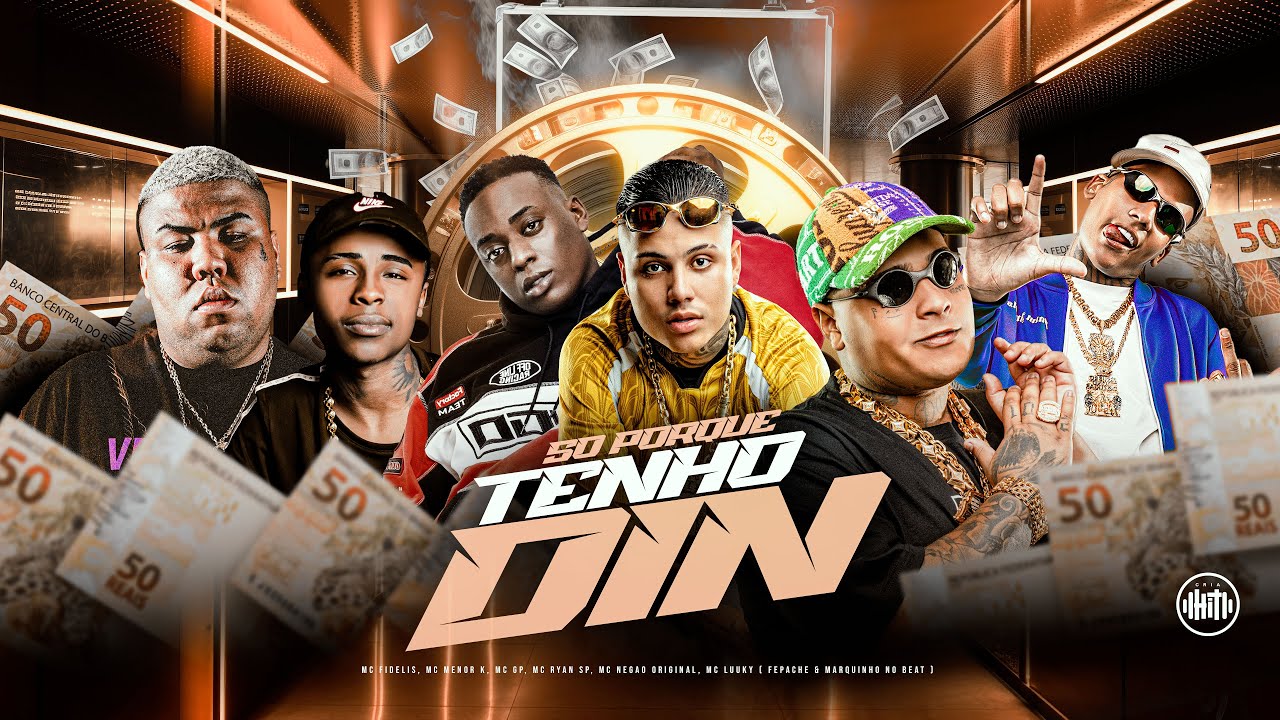 S&Oacute; PORQUE TENHO DIN - MC's Fidelis, Ryan SP, Neg&atilde;o Original, Meno K, GP, Luuky (Fepache e Marquinho)