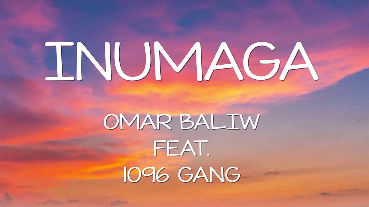 Omar Baliw – Inumaga ft. 1096 Gang (Lyrics)