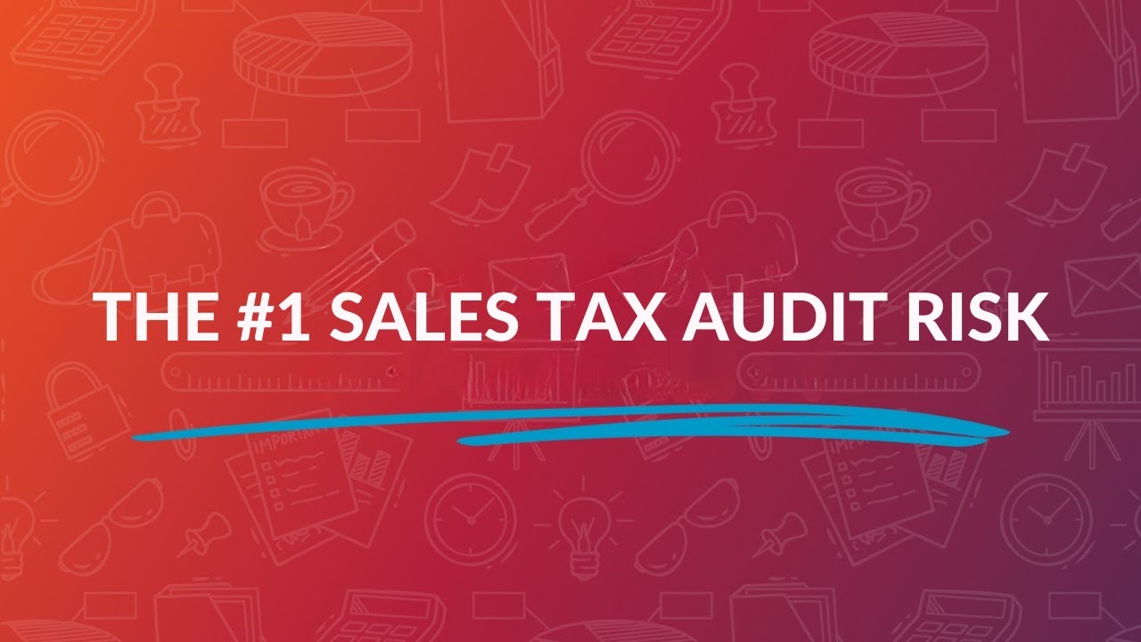 The #1 Sales Tax Audit Risk: Are You Covered?