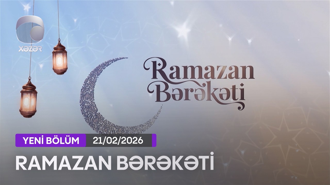 Ramazan Bərəkəti - 21.02.2026