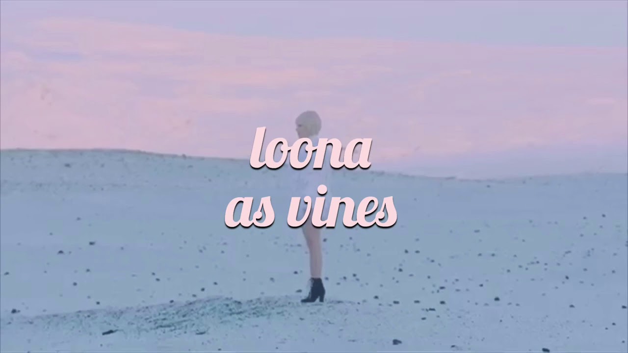 LOONA as vines ✨