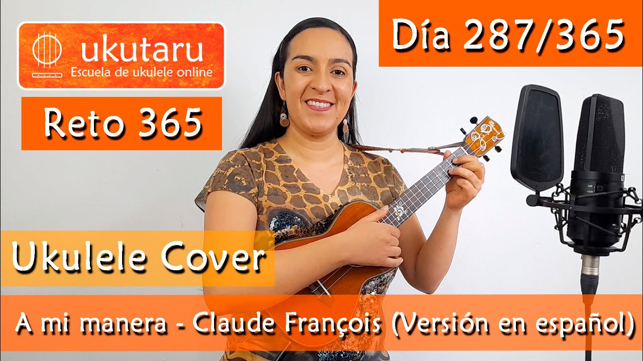 287. RETO 365 DÍA 287: A MI MANERA  ( CLAUDE FRANÇOIS - VERSIÓN EN ESPAÑOL)  -  UKULELE COVER