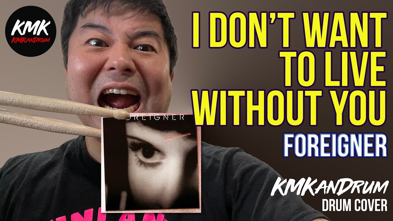 I Don't Want To Live Without You (Foreigner) KMKanDrum Cover
