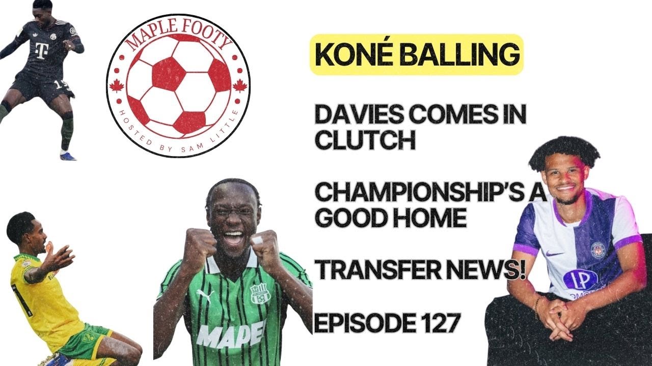 Ismaël Koné Balling in Italy, Davies Comes In Clutch, EFL Championship Makes a Good Home For Canucks