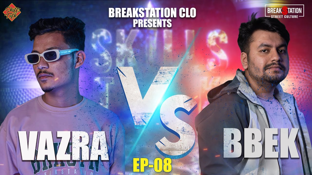 SKILLS TALK - VAZRA vs BBEK [EP 08] | BREAKSTATION CLO | PROD. BY: KPASS