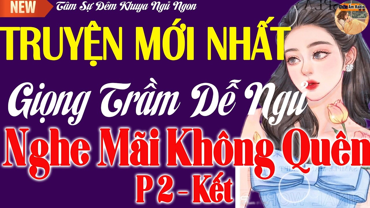 Giọng Trầm Ngủ Ngon - Mới Nhất Năm 2026 - Kể Chuyện Tâm Sự Ban Đêm Nghe Nhớ Mãi Không Quên Phần 2