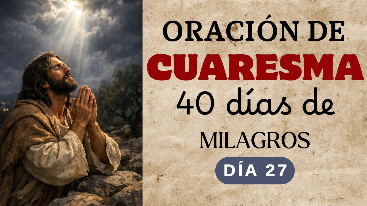 Oración de Cuaresma Día 27 | Practicar la Justicia, Amar la Misericordia