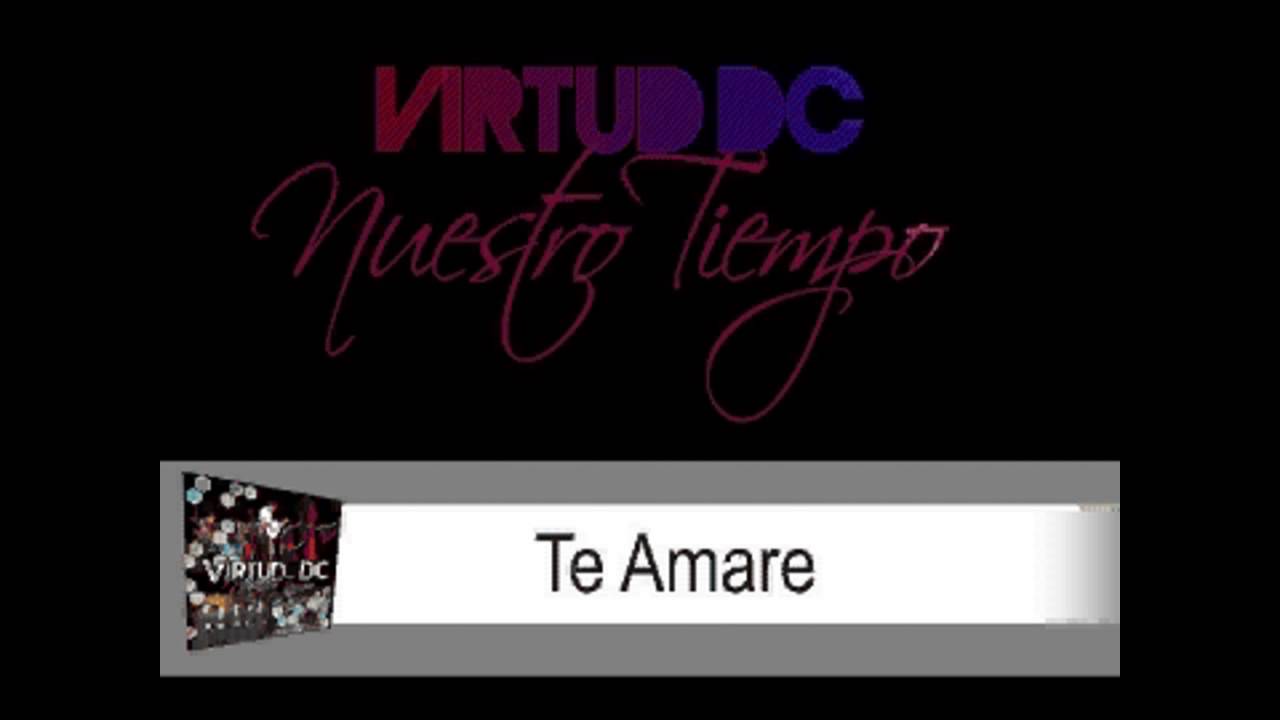Virtud DC - Nuestro Tiempo / - Te Amare