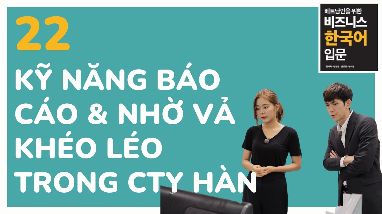 Bài 22: Báo cáo công việc bằng tiếng Hàn nơi công sở