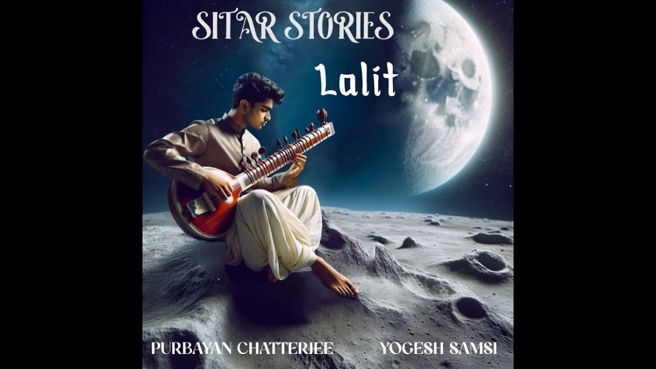 SITAR STORIES | LALIT | PURBAYAN CHATTERJEE | YOGESH SAMSI