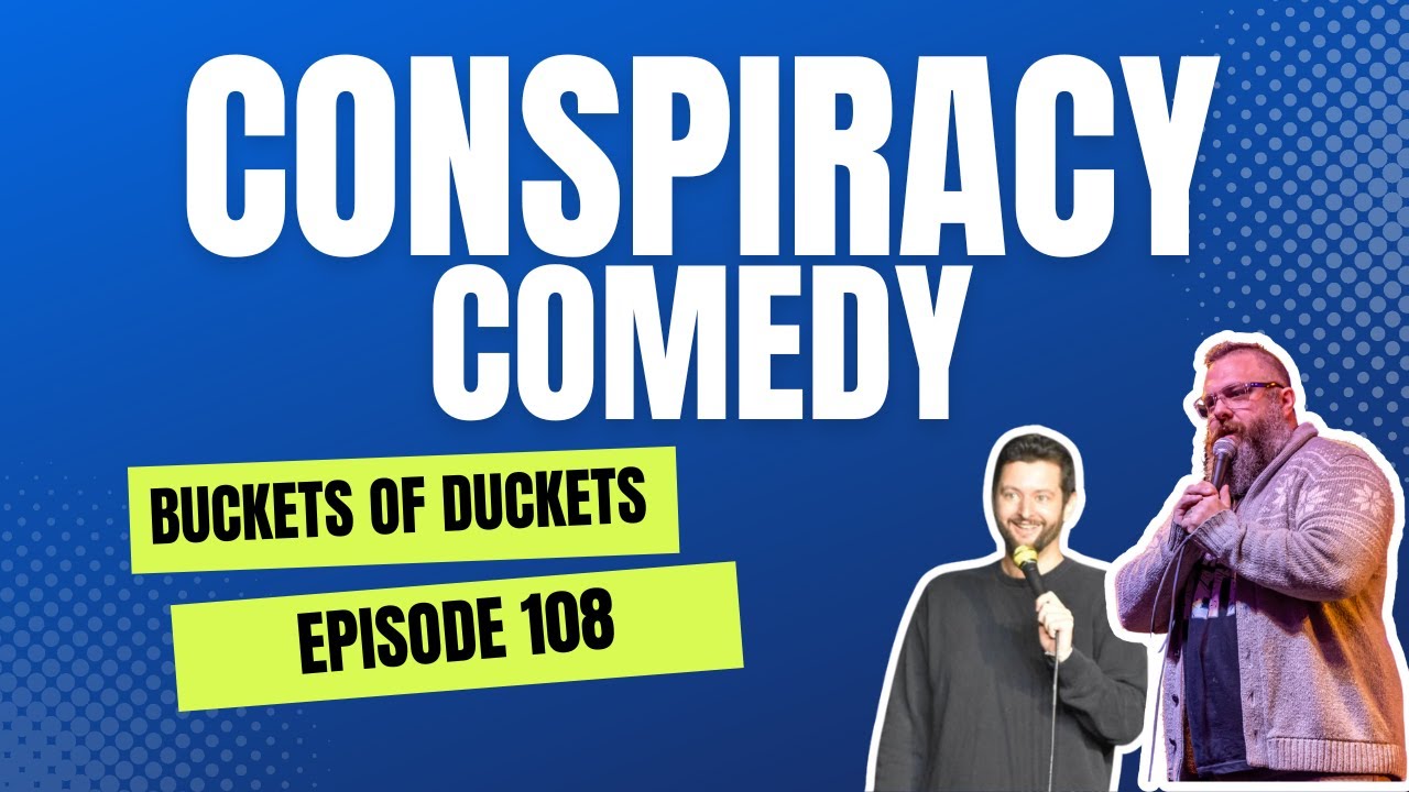 Conspiracy Comedy | Buckets of Duckets Episode 108