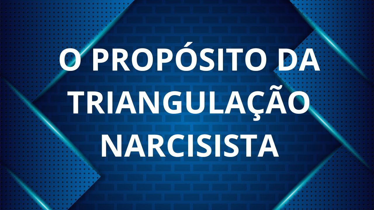 O PROPÓSITO DA TRIANGULAÇÃO NARCISISTA