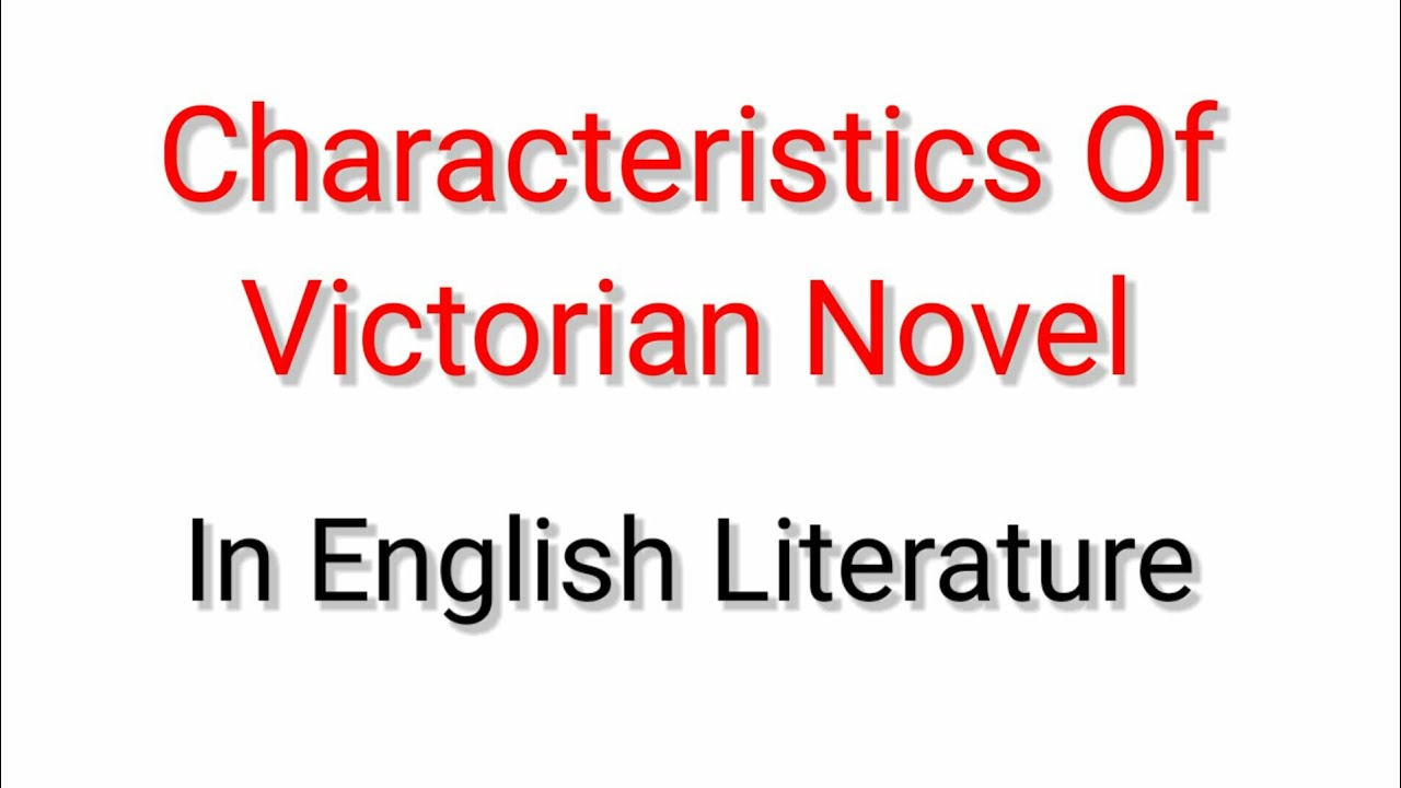 Characteristics And Features Of Victorian Novel In English Literature