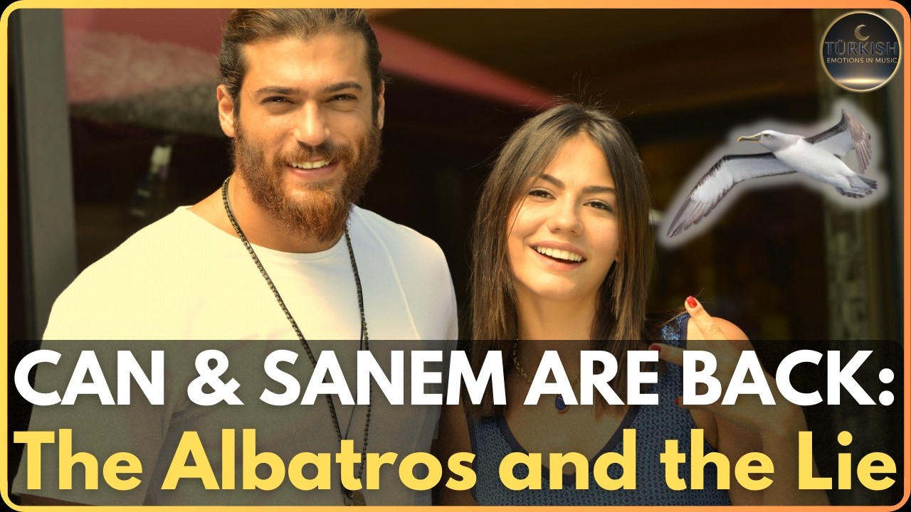 CAN & SANEM The Albatros and the Lie 🕊️ Daydreamer (Erkenci Kuş) Original Song