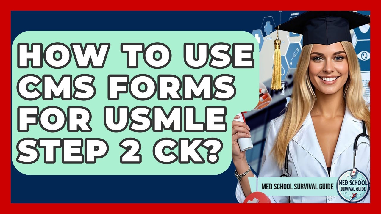 How To Use CMS Forms For USMLE Step 2 CK? - Med School Survival Guide