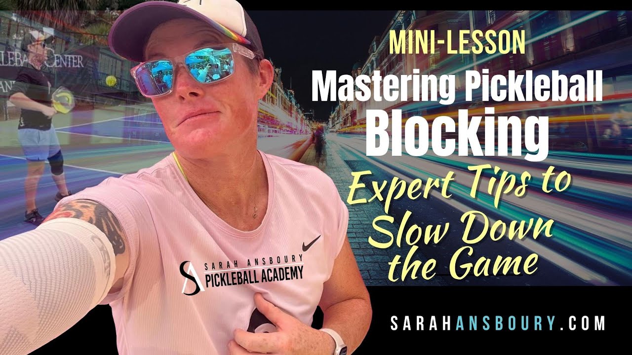 Mastering Pickleball Blocking: Expert Tips to Slow Down the Game | Sarah Ansboury