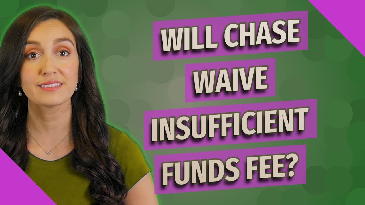 Will Chase waive insufficient funds fee?