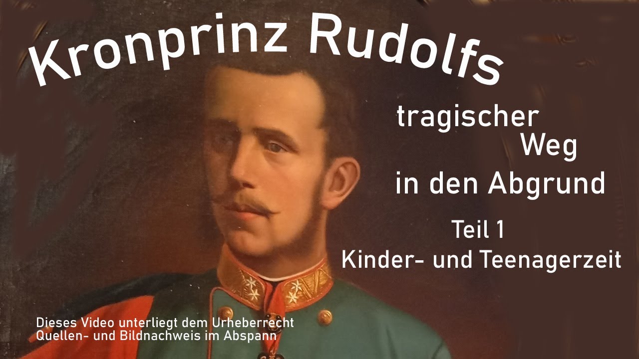 Kronprinz Rudolf und das Drama in Mayerling    Teil 1 Kinder- und Teenagezeit 1858-1876