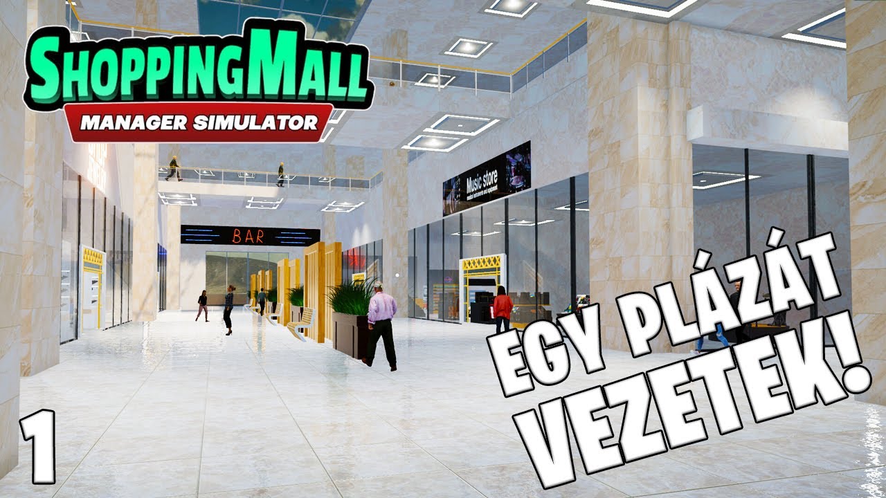 ShoppingMall: Manager Simulator LIVE #1 - Saj&aacute;t bev&aacute;s&aacute;rl&oacute;k&ouml;zpontot nyitok!