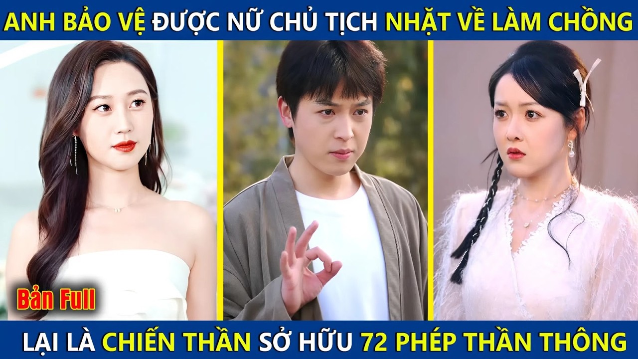 Anh Bảo Vệ Được Nữ Chủ Tịch Nhặt Về Làm Chồng, Lại Là Chiến Thần Ẩn Danh Sở Hữu 72 Phép Thần Thông