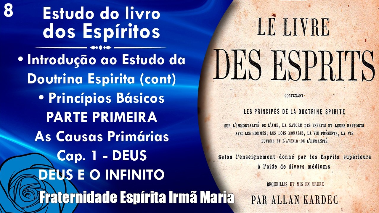 LIVRO DOS ESPÍRITOS - Introdução (cont) | Princípios Básicos | 1ªpt As Causa Primárias - Cap 1 DEUS