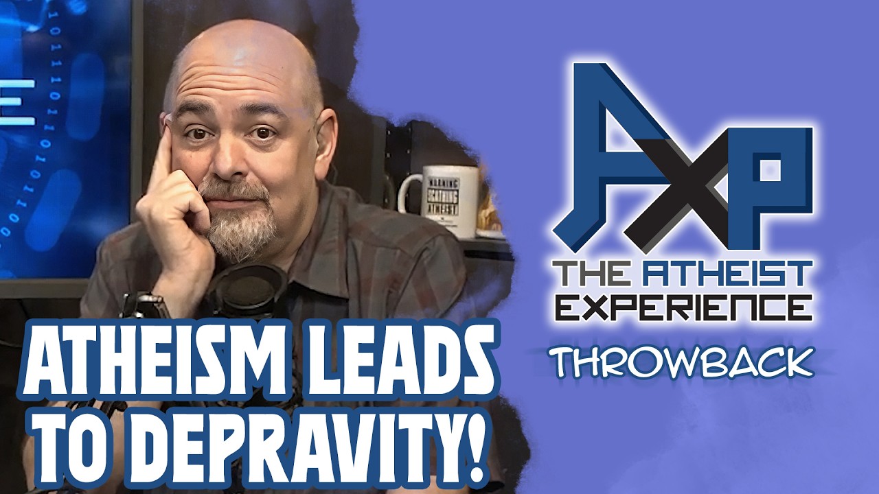 Atheism Leads To Depravity!? | The Atheist Experience: Throwback