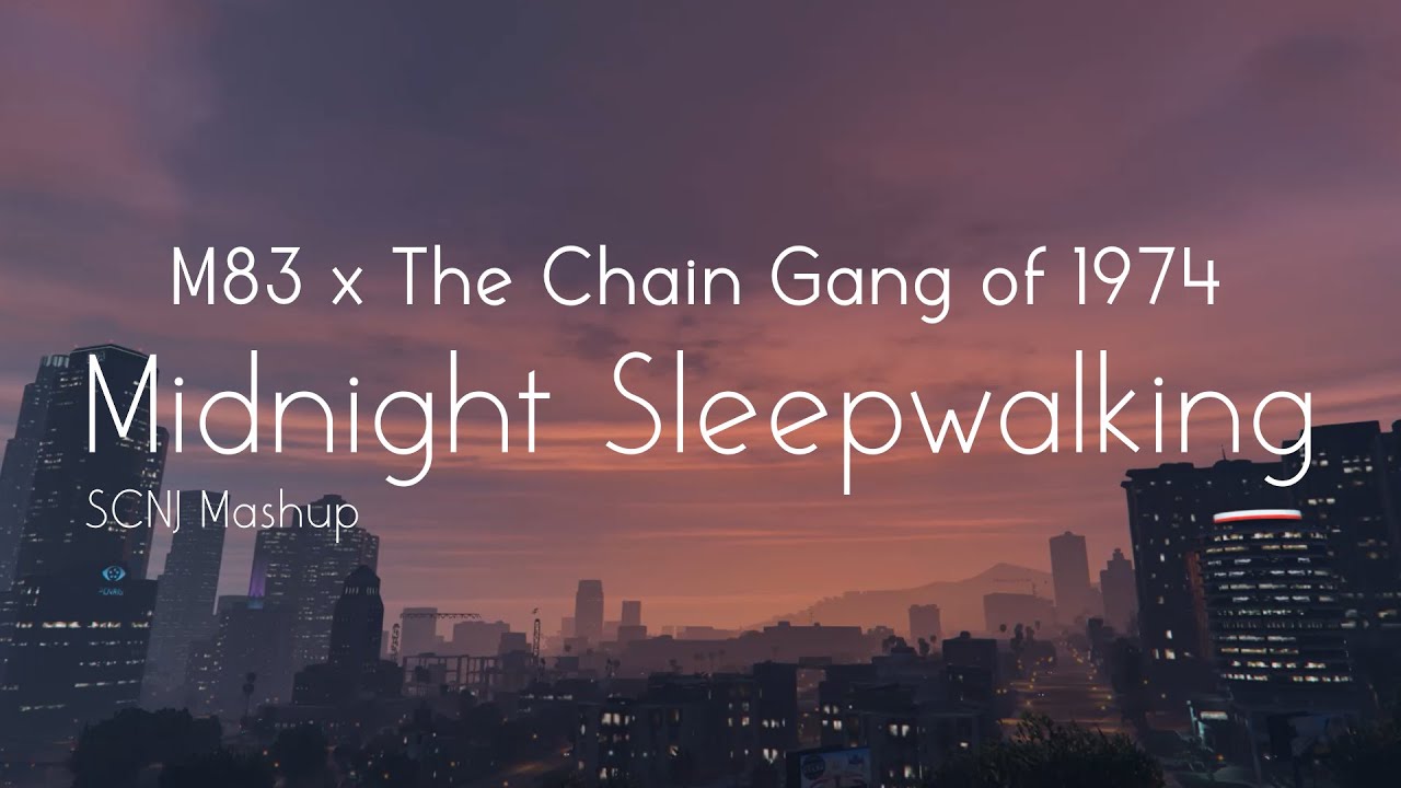 M83 x The Chain Gang of 1974 - Midnight Sleepwalking (SCNJ Mashup + GTA Music Video)