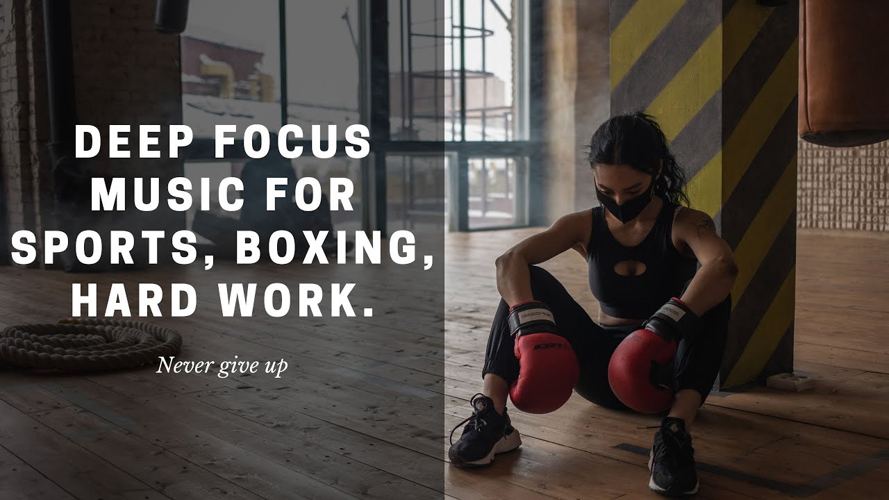 Deep Focus Music To Sports, Boxing, Hard Work. Motivation Music. Throw Out Emotions In The Gym. 1 H