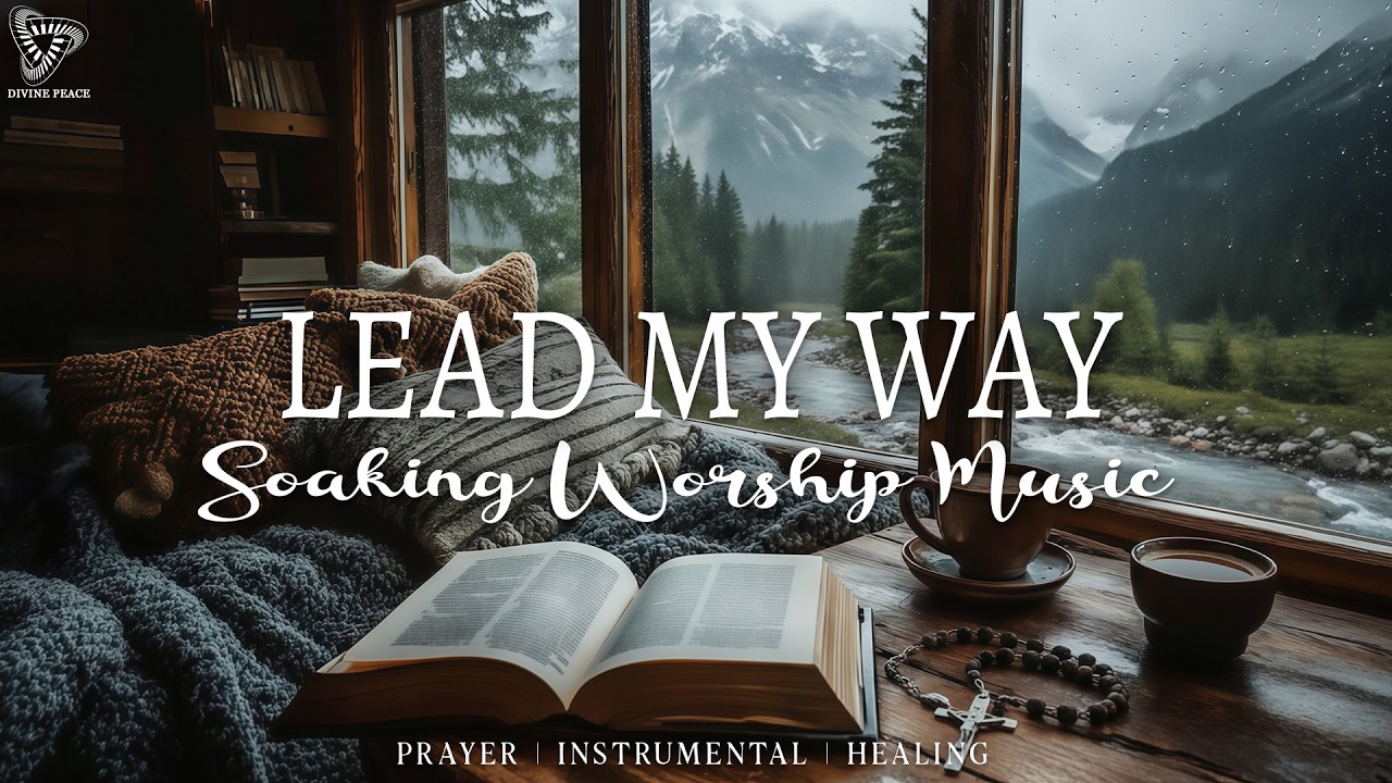 Lead My Way : Soaking Worship Music With Rain Sounds | Improve Insomnia & Prayer | Connect With God