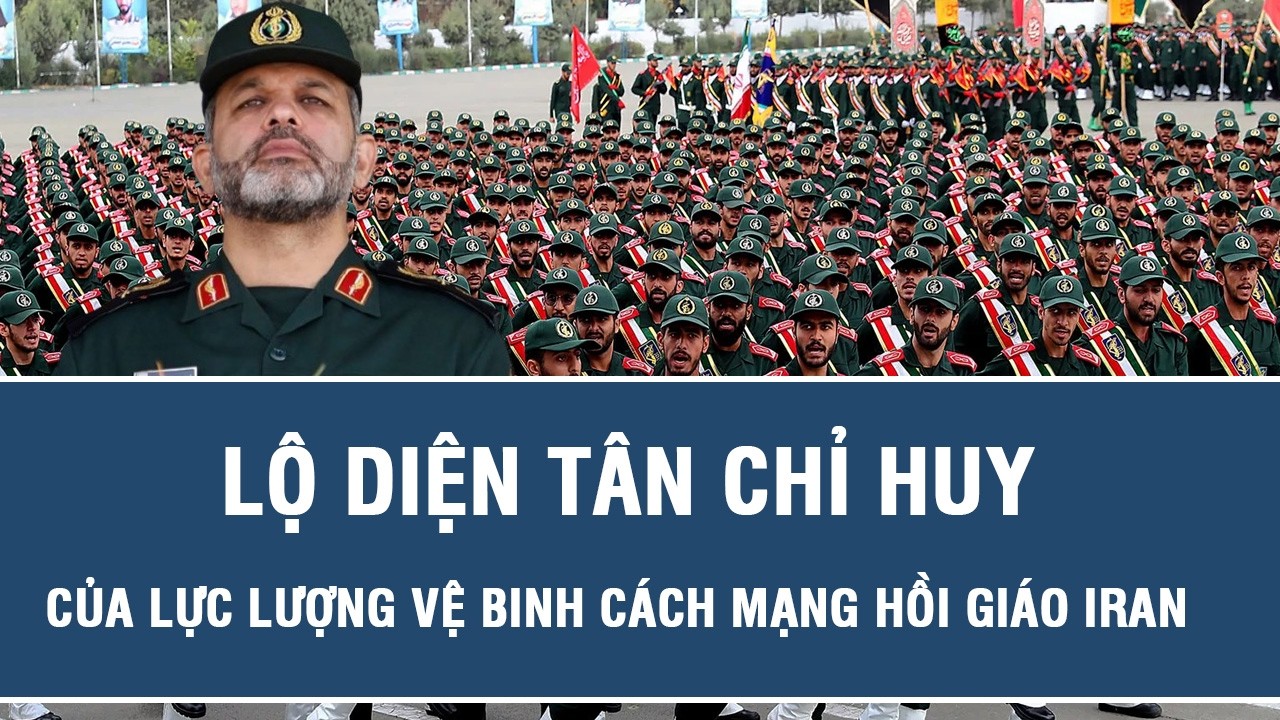 Lộ diện tân chỉ huy của lực lượng Vệ binh Cách mạng Hồi giáo Iran