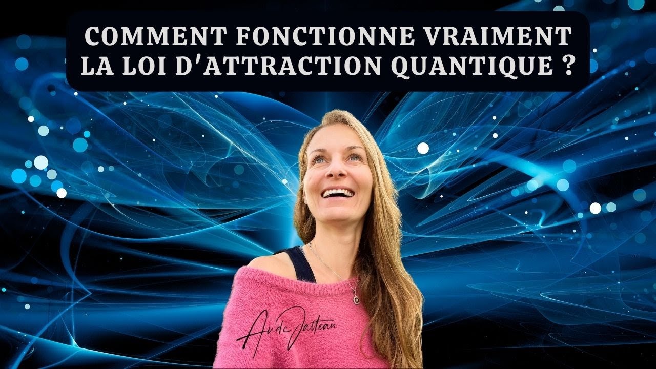 Comment fonctionne la Loi d'attraction ? Le Secret Quantique !