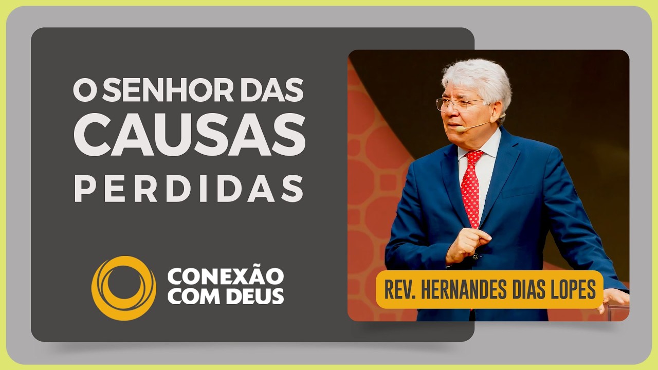 @Hernandes Dias Lopes O SENHOR DAS CAUSAS PERDIDAS | IPP PREGAÇÕES