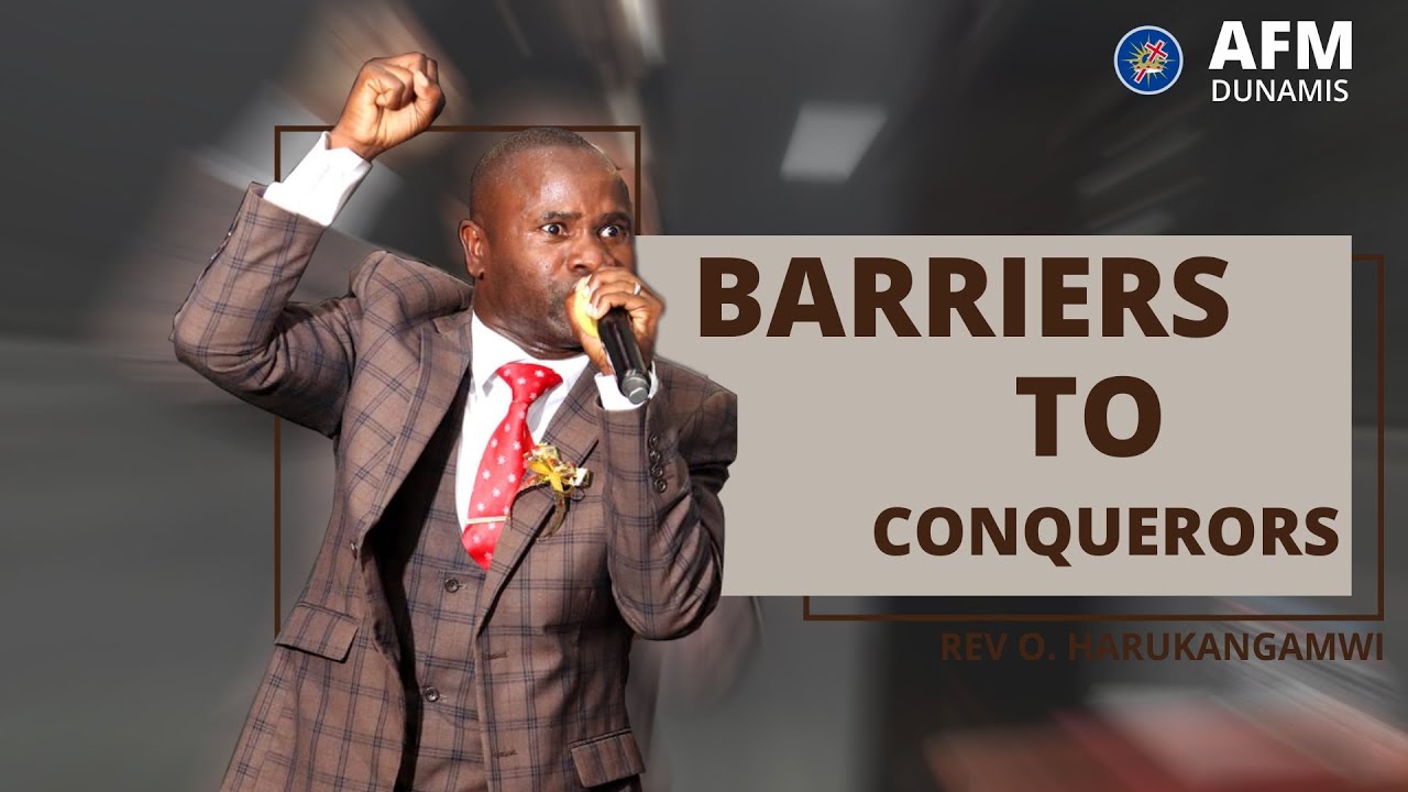 Rev Harukanganwi: Barriers to Conquerors | Afm Dunamis Revival Centre|