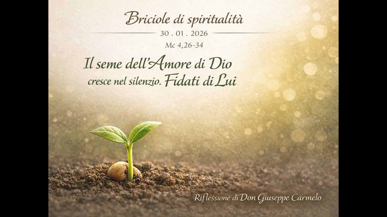 Briciole di spiritualità | 30 01 2026 | Il seme dell’Amore di Dio cresce nel silenzio.Fidati di Lui.