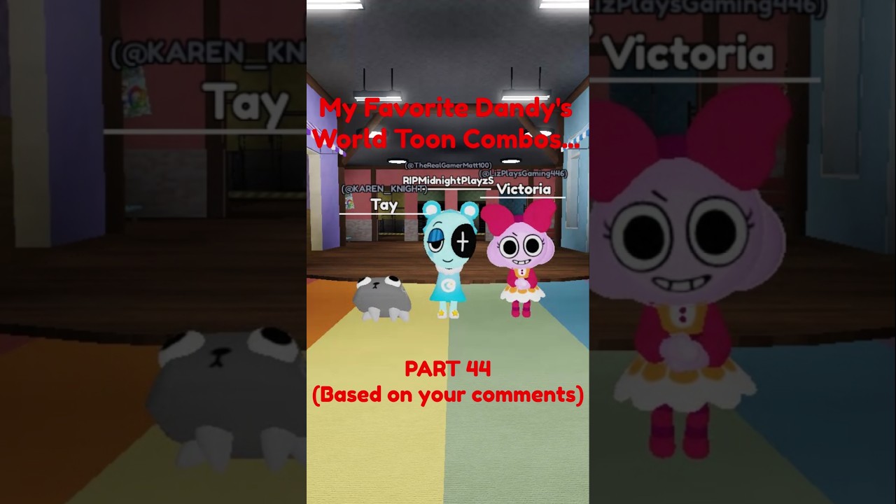 My Favorite Dandy's World Toon Combos...Part 44 (Based on your comments)!