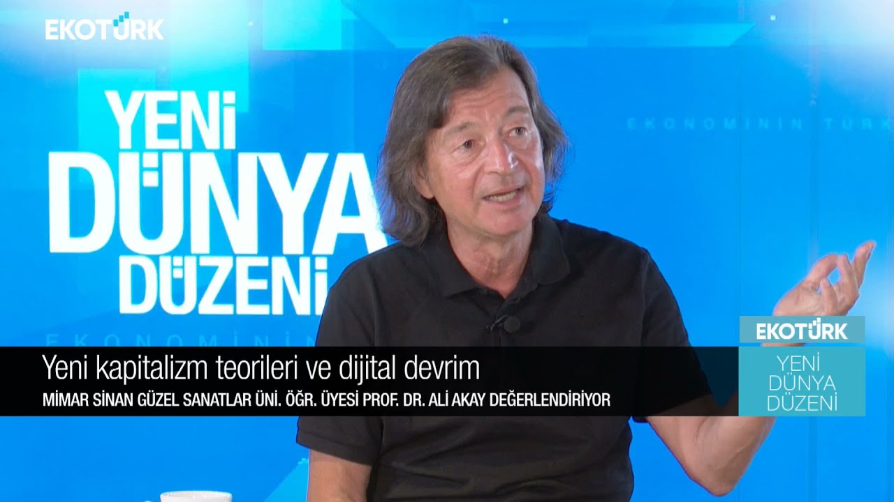 Dijital kapitalizm çağı | Prof. Dr. Ali Akay | Ali Değermenci | Yeni Dünya Düzeni