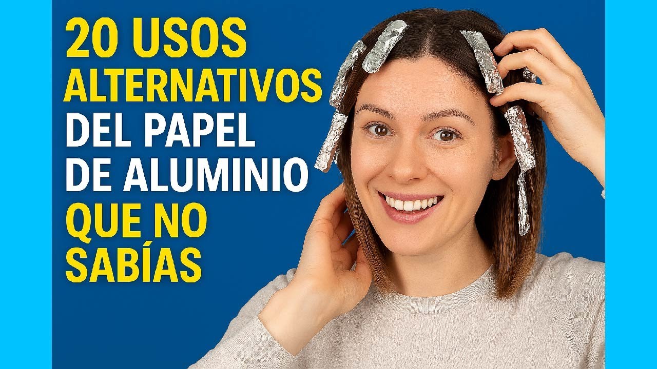 20 Usos Alternativos Del PAPEL DE ALUMINIO que no sab&iacute;as