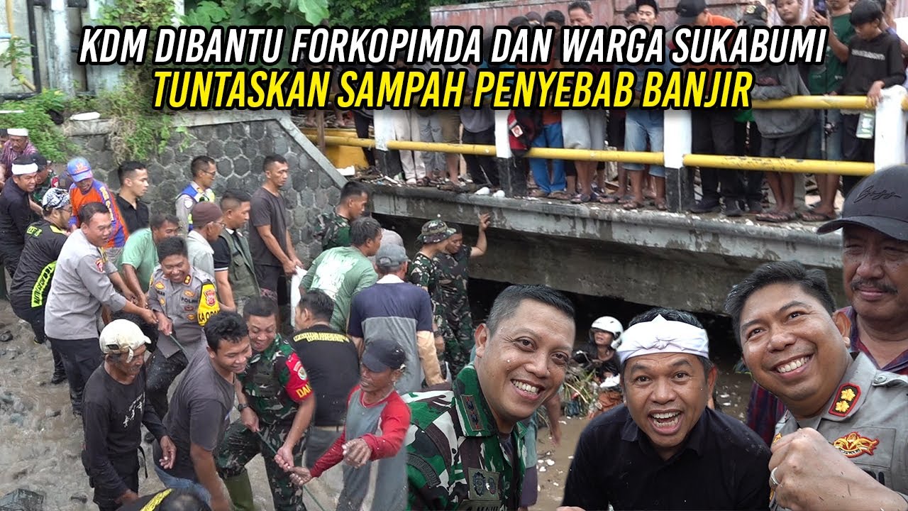 KDM DIBANTU FORKOPIMDA DAN WARGA SUKABUMI TUNTASKAN SAMPAH PENYEBAB BANJIR
