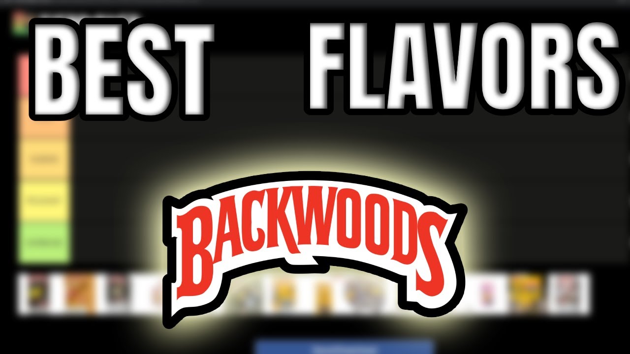 The Best BACKWOODS Flavors (Tier List)